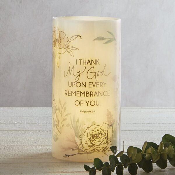 A candle that says i thank my god for every remembrance of you.