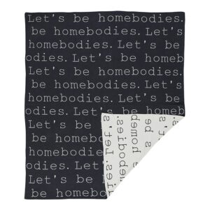 A black and white blanket with the words " let 's be homebodies ".