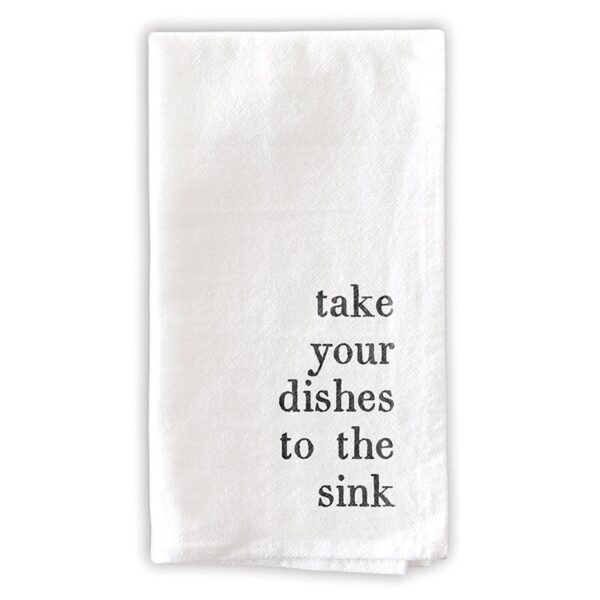 A white towel with the words " take your dishes to the sink ".