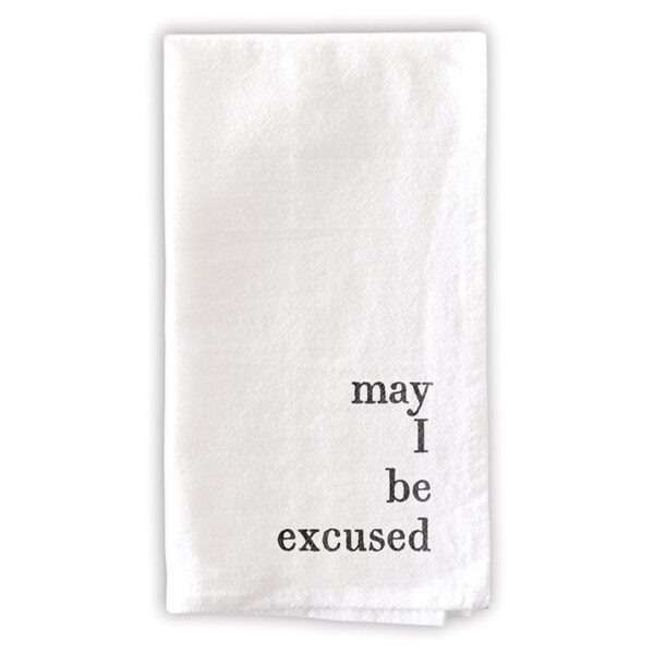 A white towel with the words " may i be excused ".