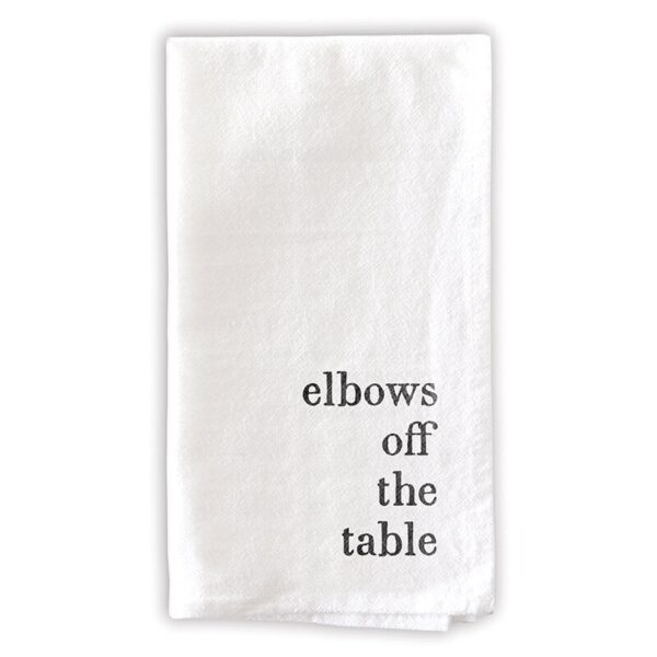 A white towel with the words " elbows off the table ".