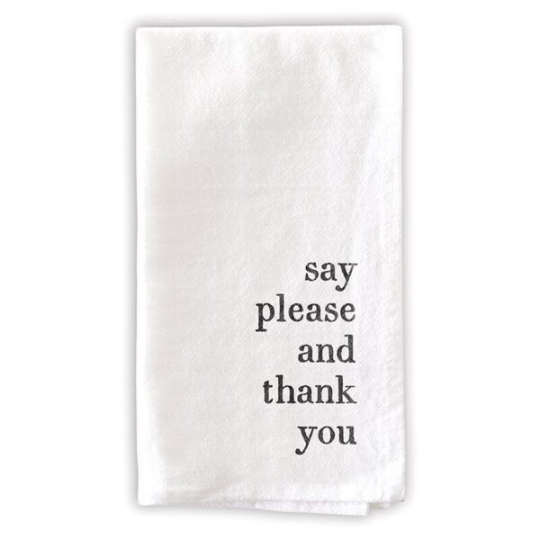 A white towel with the words say please and thank you printed on it.