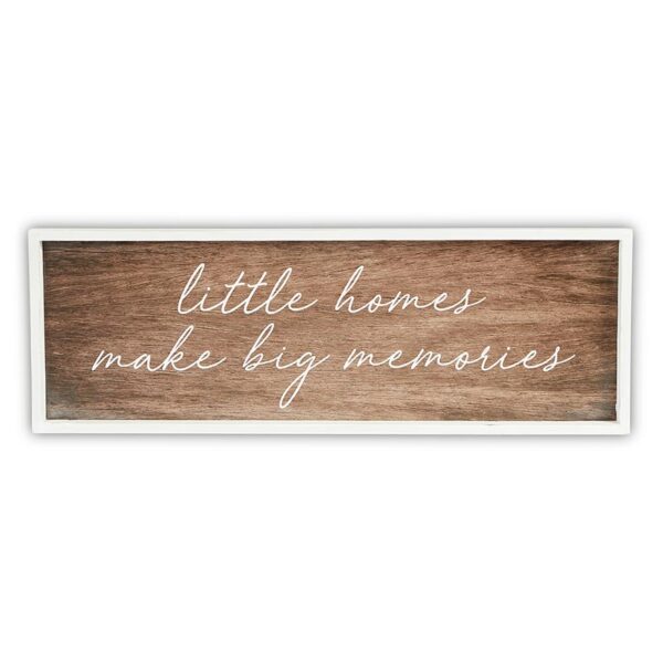 A wooden sign that says little homes make big memories.